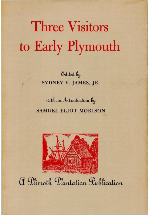 Three Visitors to Early Plymouth Letters about the Pilgrim settlement in New England during its first seven years