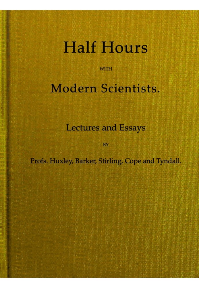 Half Hours With Modern Scientists: Lectures and Essays