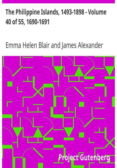 The Philippine Islands, 1493-1898 - Volume 40 of 55, 1690-1691 Explorations by Early Navigators, Descriptions of the Islands and