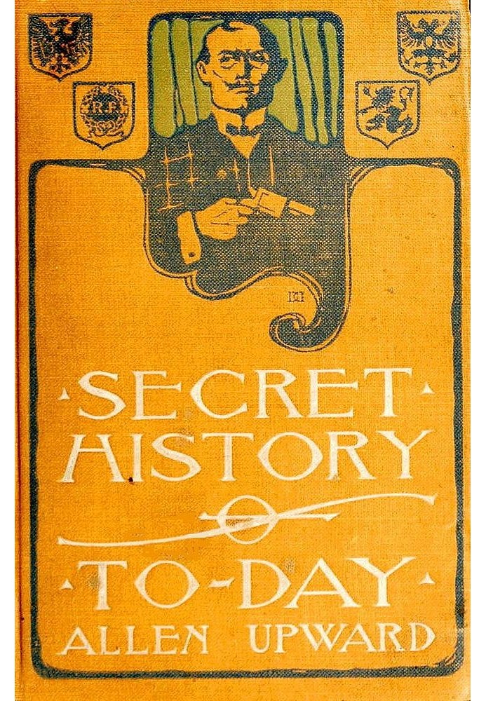 Secret History of To-day: Being Revelations of a Diplomatic Spy