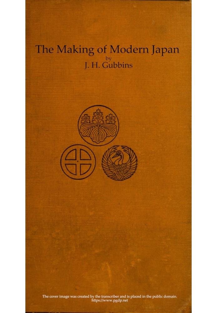 The Making of Modern Japan An Account of the Progress of Japan from Pre-feudal Days to Constitutional Government & the Position 