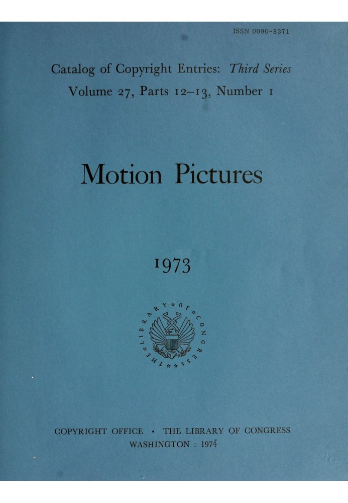 Motion pictures, January-June 1973 : $b Catalog of copyright entries, third series, volume 27, parts 12-13, number 1