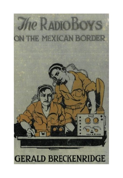 The Radio Boys on the Mexican Border