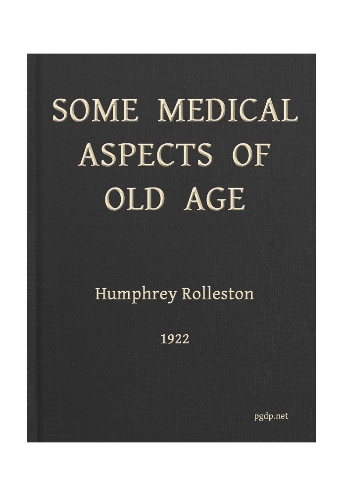 Some Medical Aspects of Old Age Being the Linacre lecture, 1922, St. John's college, Cambridge