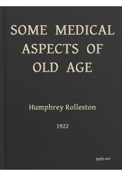 Some Medical Aspects of Old Age Being the Linacre lecture, 1922, St. John's college, Cambridge