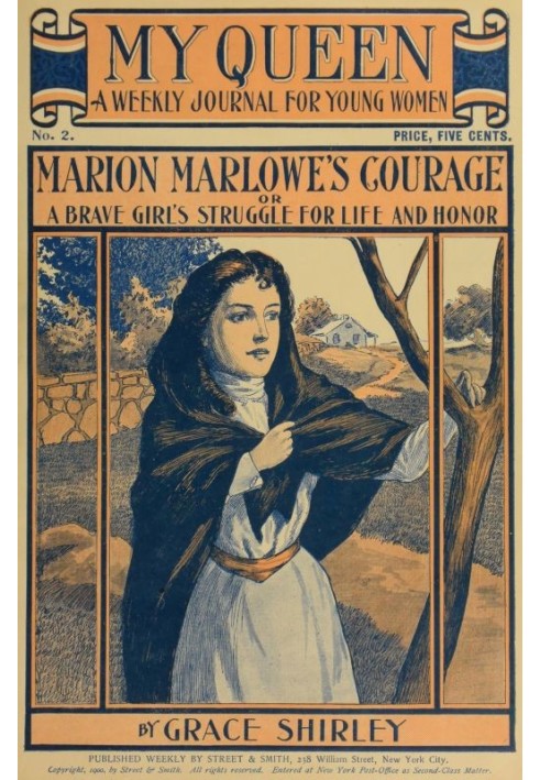 My Queen: A Weekly Journal for Young Women. Issue 2, October 6, 1900 Marion Marlowe's Courage; or, A Brave Girl's Struggle for L