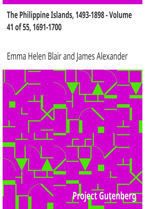 The Philippine Islands, 1493-1898 - Volume 41 of 55, 1691-1700 Explorations by early navigators, descriptions of the islands and