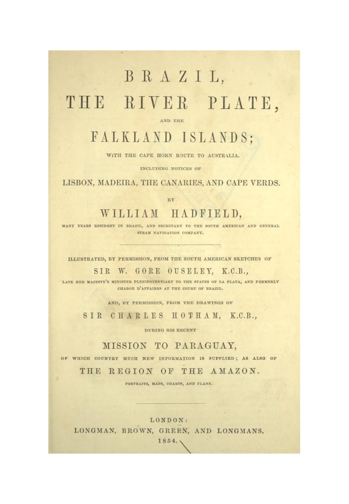 Brazil, the River Plate, and the Falkland Islands With the Cape Horn route to Australia. Including notices of Lisbon, Madeira, t