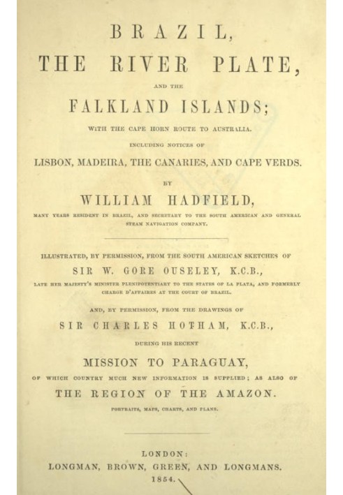 Brazil, the River Plate, and the Falkland Islands With the Cape Horn route to Australia. Including notices of Lisbon, Madeira, t