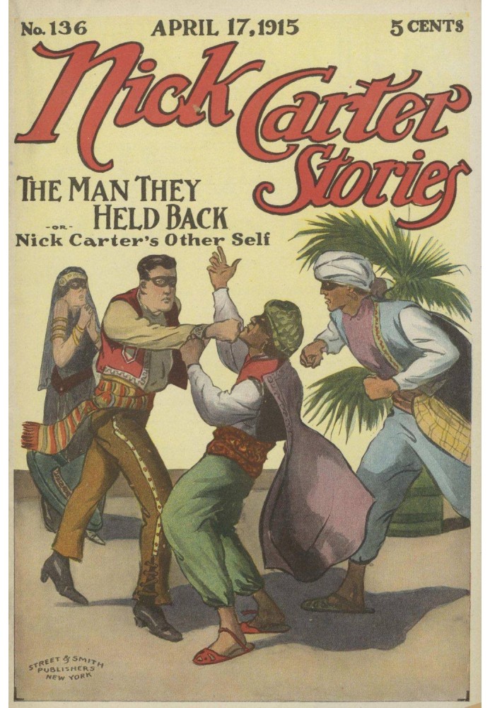 Nick Carter Stories No. 136, April 17, 1915: The Man They Held Back