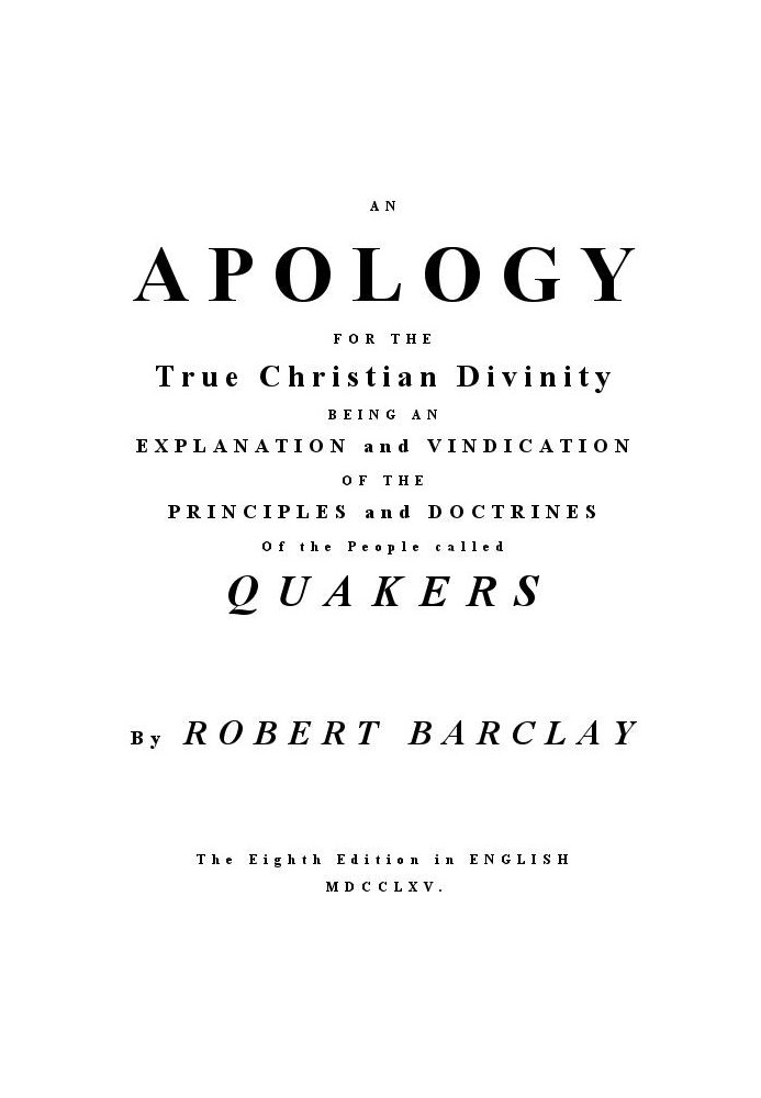 An Apology for the True Christian Divinity Being an explanation and vindication of the principles and doctrines of the people ca