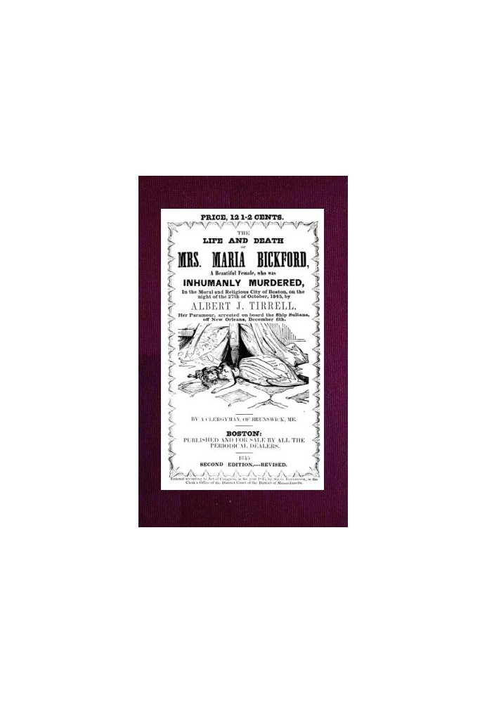 The Life and Death of Mrs. Maria Bickford A beautiful female, who was inhumanly murdered, in the moral and religious city of Bos