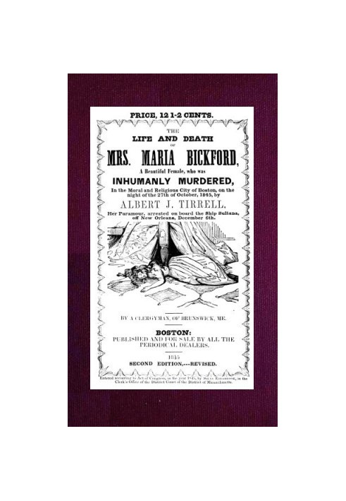 The Life and Death of Mrs. Maria Bickford A beautiful female, who was inhumanly murdered, in the moral and religious city of Bos