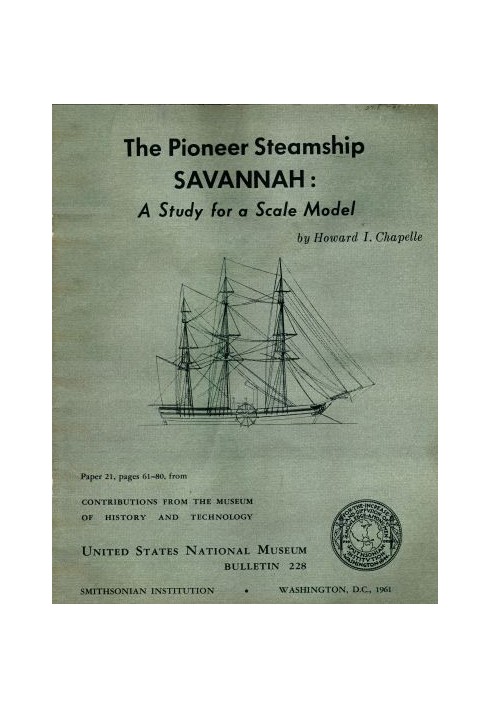 The Pioneer Steamship Savannah: A Study for a Scale Model United States National Museum Bulletin 228, 1961, pages 61-80