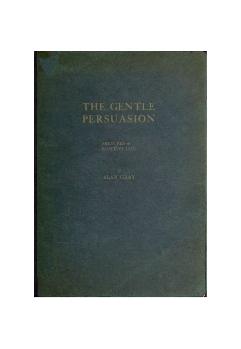 The Gentle Persuasion: Sketches of Scottish Life