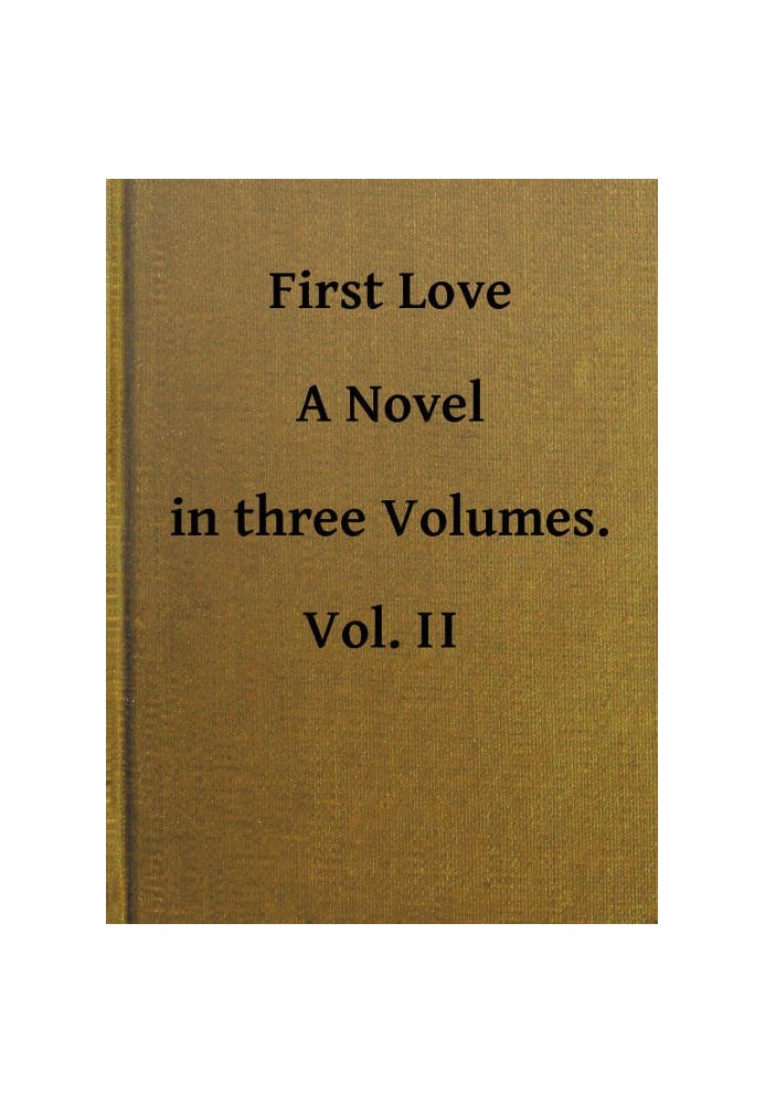 First Love: A Novel. Vol. 2 of 3