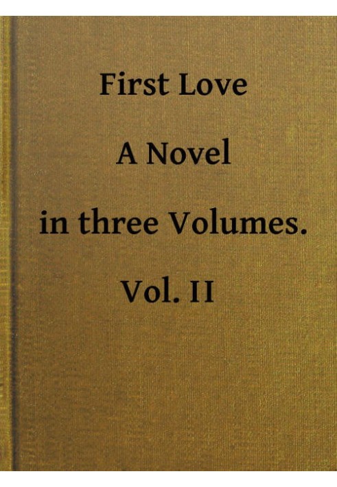 First Love: A Novel. Vol. 2 of 3