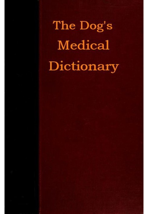 The Dog's Medical Dictionary Енциклопедія хвороб, їх діагностики та лікування, а також фізичного розвитку собаки