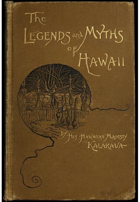 The Legends and Myths of Hawaii: The fables and folk-lore of a strange people