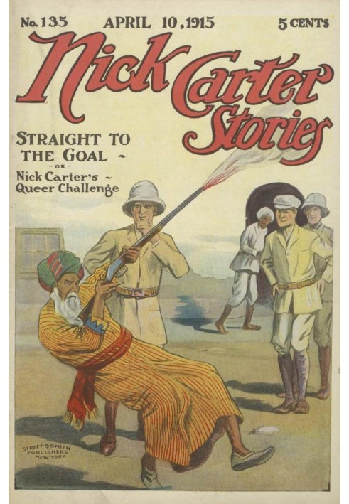 Nick Carter Stories No. 135. April 10, 1915; Straight to the Goal; Or, Nick Carter's Queer Challenge