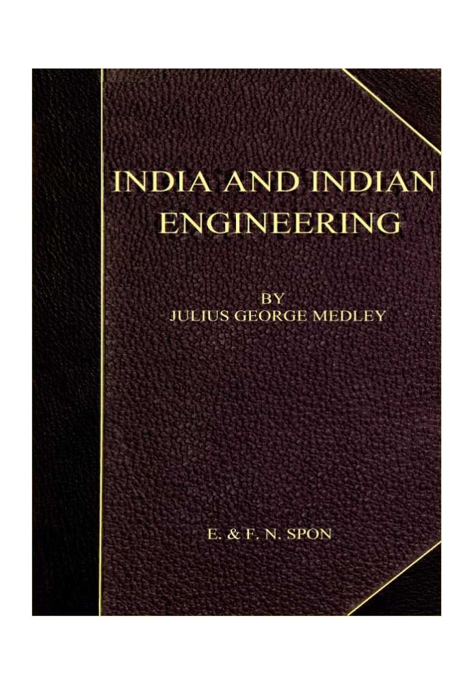 India and Indian Engineering. Three lectures delivered at the Royal Engineer Institute, Chatham, in July 1872