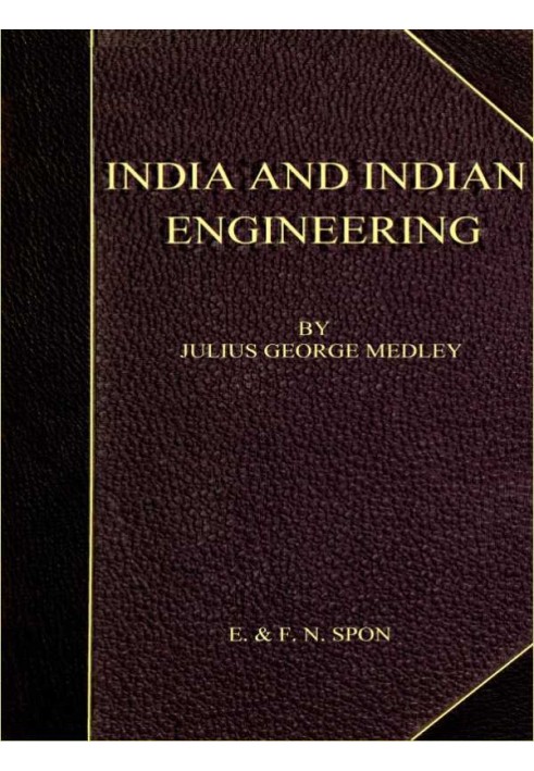 India and Indian Engineering. Three lectures delivered at the Royal Engineer Institute, Chatham, in July 1872