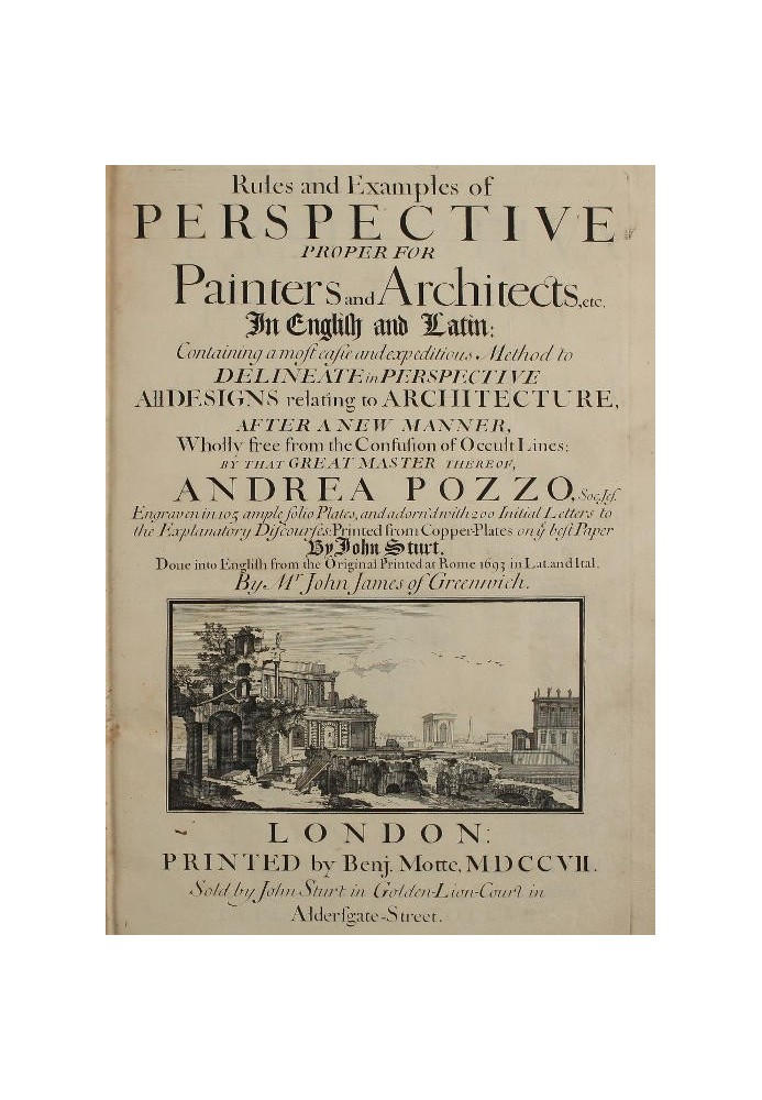 Rules and Examples of Perspective proper for Painters and Architects, etc. In English and Latin: Containing a most easie and exp