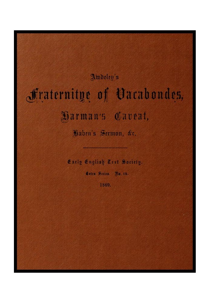 Awdeley's Fraternitye of Vacabondes, Harman's Caueat, Haben's Sermon, &c.