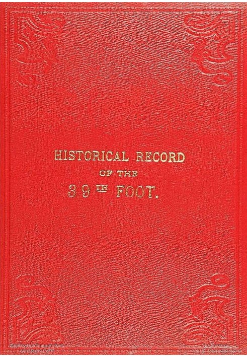 Historical Record of the Thirty-ninth, or the Dorsetshire Regiment of Foot: containing an account of the formation of the regime