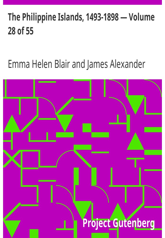 The Philippine Islands, 1493-1898 — Volume 28 of 55 1637-38 Explorations by Early Navigators, Descriptions of the Islands and Th