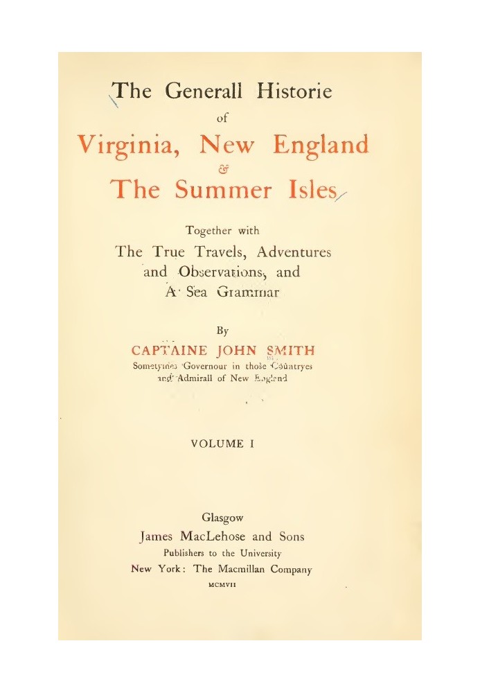 The General Historie of Virginia, New England & the Summer Isles  (Vol. I) Together with the True Travels, Adventures and Observ