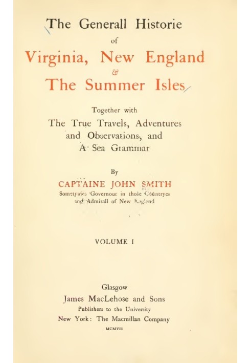 The General Historie of Virginia, New England & the Summer Isles  (Vol. I) Together with the True Travels, Adventures and Observ