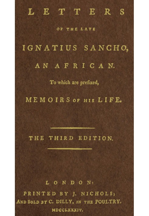 Letters of the Late Ignatius Sancho, an African To Which Are Prefixed, Memoirs of His Life