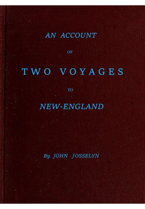 An Account of Two Voyages to New-England, Made During the Years 1638, 1663