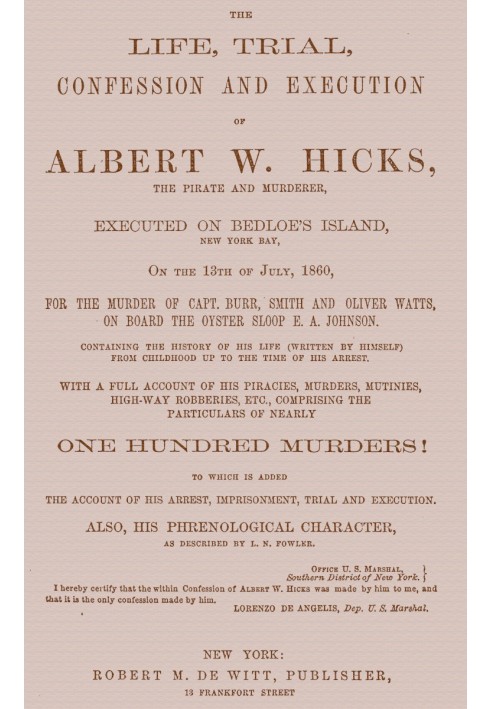 The Life, Trial, Confession and Execution of Albert W. Hicks The Pirate and Murderer, Executed on Bedloe's Island, New York Bay,