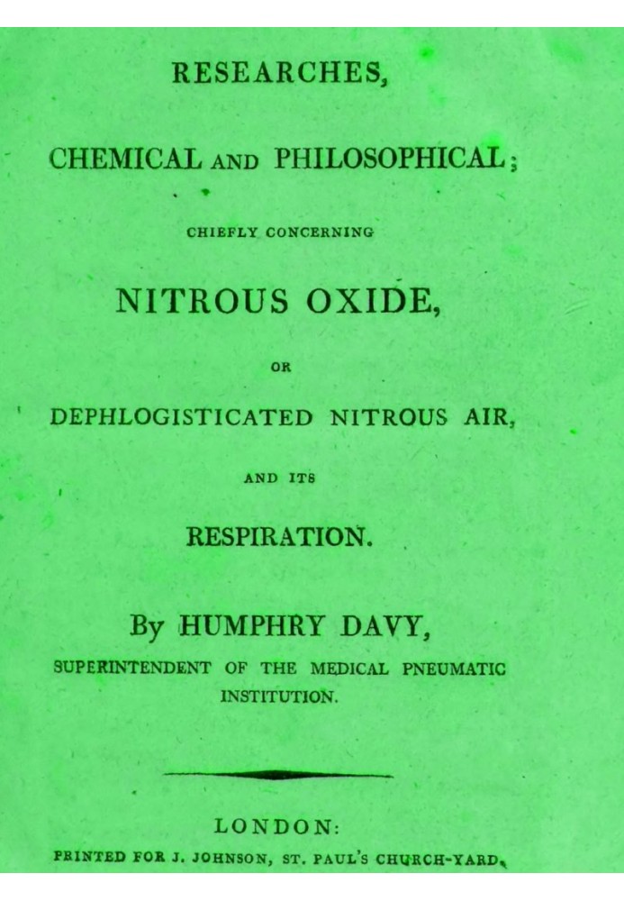 Researches Chemical and Philosophical; Chiefly concerning nitrous oxide or dephlogisticated nitrous air and its respiration