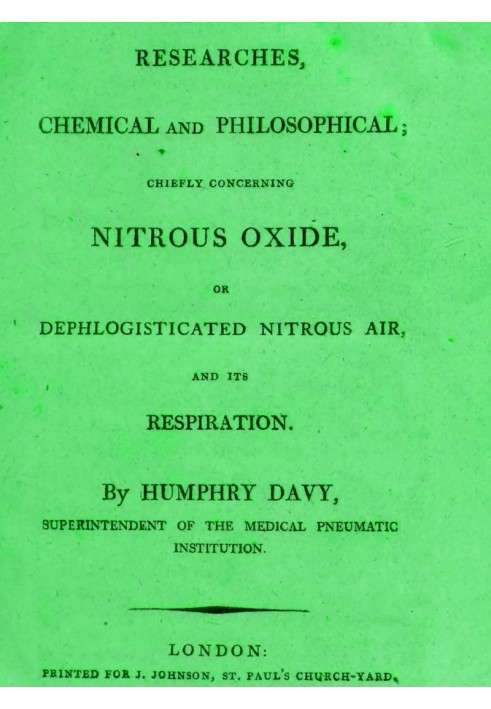 Researches Chemical and Philosophical; Chiefly concerning nitrous oxide or dephlogisticated nitrous air and its respiration