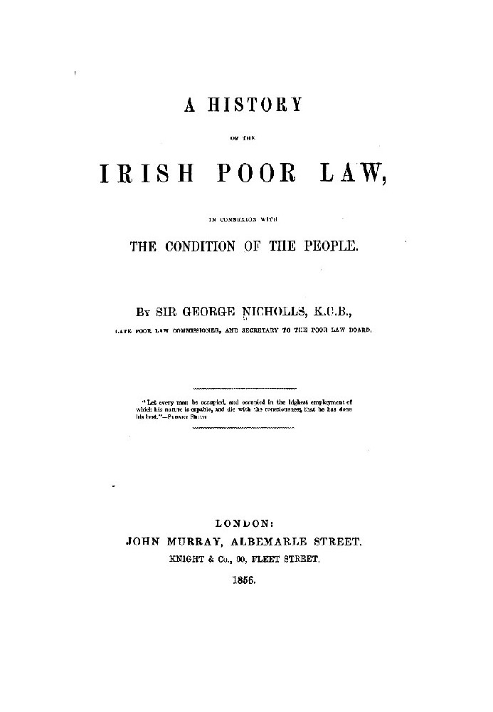 A history of the Irish poor law, in connexion with the condition of the people