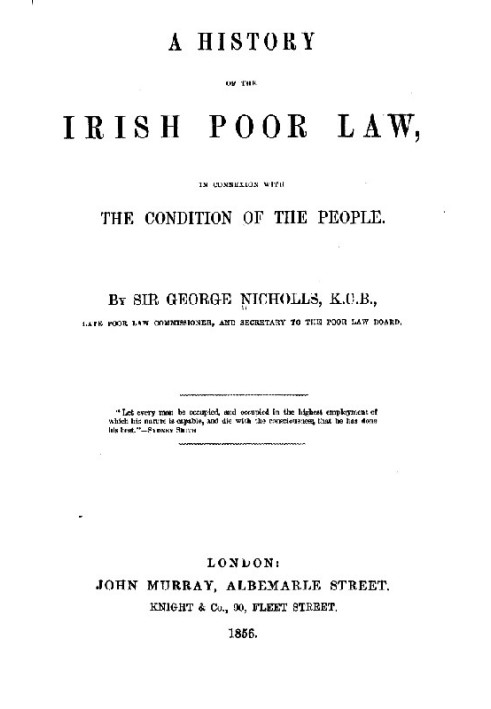 A history of the Irish poor law, in connexion with the condition of the people