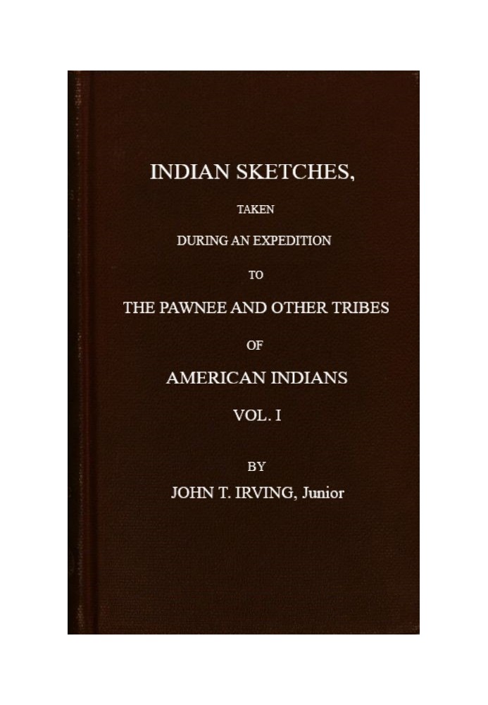 Indian Sketches, Taken During an Expedition to the Pawnee and Other Tribes of American Indians (Vol. 1 of 2)