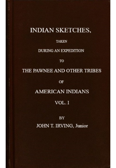 Indian Sketches, Taken During an Expedition to the Pawnee and Other Tribes of American Indians (Vol. 1 of 2)