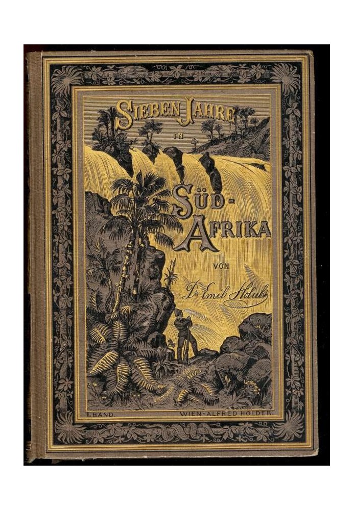 Seven years in South Africa. First volume. Experiences, research and hunts on my travels from the diamond fields to the Zambezi 