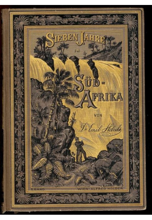 Seven years in South Africa. First volume. Experiences, research and hunts on my travels from the diamond fields to the Zambezi 