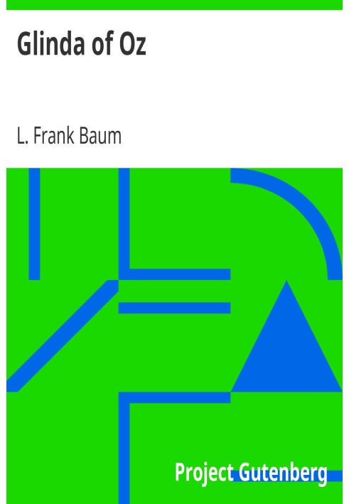 Glinda of Oz In Which Are Related the Exciting Experiences of Princess Ozma of Oz, and Dorothy, in Their Hazardous Journey to th
