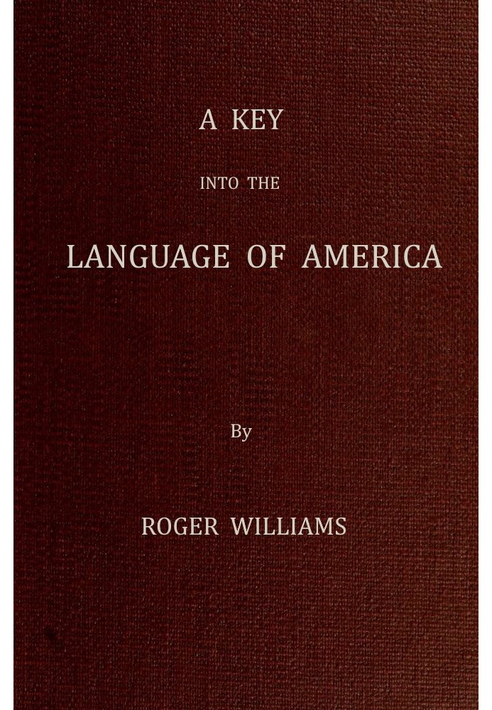 A Key Into the Language of America, or an Help to the Language of the Natives in That Part of America Called New-England Togethe