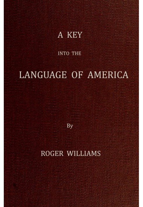 A Key Into the Language of America, or an Help to the Language of the Natives in That Part of America Called New-England Togethe