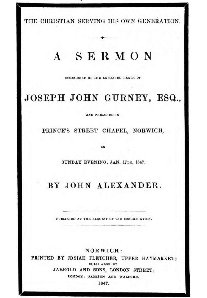 The Christian serving his own generation A sermon occasioned by the lamented death of Joseph John Gurney, Esq.