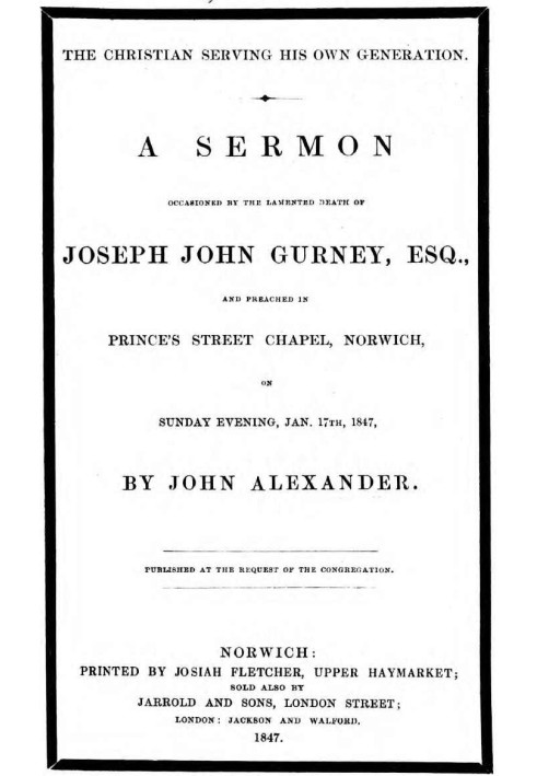 The Christian serving his own generation A sermon occasioned by the lamented death of Joseph John Gurney, Esq.