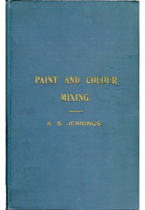 Paint & Colour Mixing A practical handbook for painters, decorators and all who have to mix colours, containing 72 samples of pa