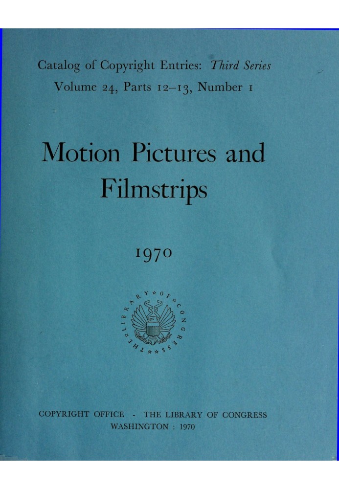 Motion pictures and filmstrips, January-June 1970 : $b Catalog of copyright entries, third series, volume 24, parts 12-13, numbe